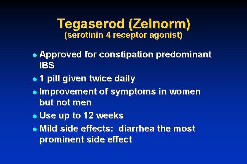 Tegaserod (Zelnorm) (serotinin 4 receptor agonist) Approved for constipation predominant IBS l 1 pill