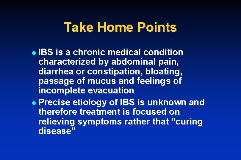 Take Home Points IBS is a chronic medical condition characterized by abdominal pain, diarrhea