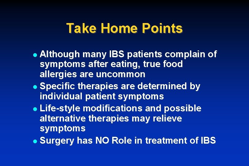 Take Home Points Although many IBS patients complain of symptoms after eating, true food