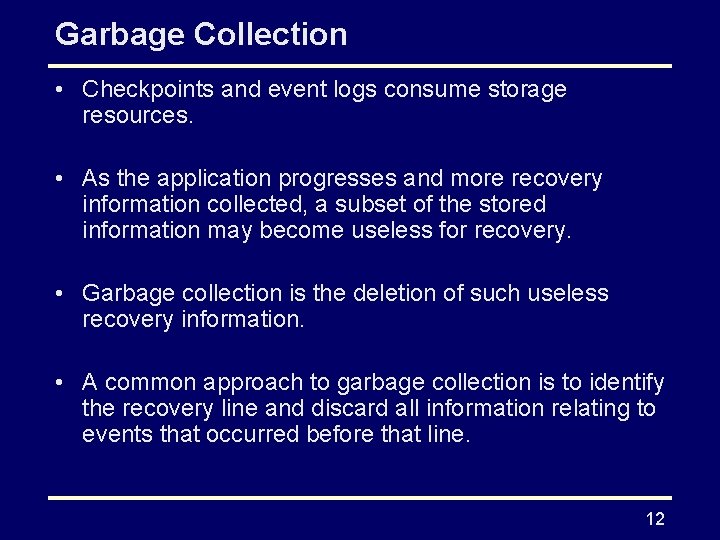 Garbage Collection • Checkpoints and event logs consume storage resources. • As the application