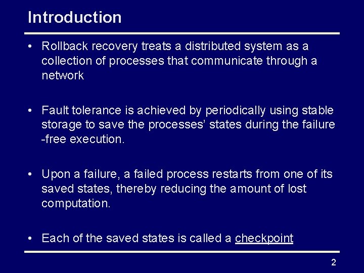 Introduction • Rollback recovery treats a distributed system as a collection of processes that