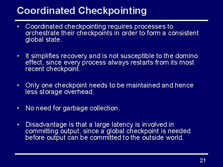 Coordinated Checkpointing • Coordinated checkpointing requires processes to orchestrate their checkpoints in order to Coordinated Checkpointing • Coordinated checkpointing requires processes to orchestrate their checkpoints in order to