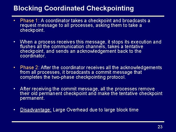 Blocking Coordinated Checkpointing • Phase 1: A coordinator takes a checkpoint and broadcasts a