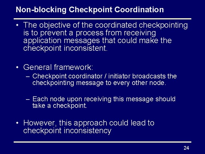 Non-blocking Checkpoint Coordination • The objective of the coordinated checkpointing is to prevent a