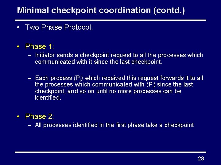 Minimal checkpoint coordination (contd. ) • Two Phase Protocol: • Phase 1: – Initiator