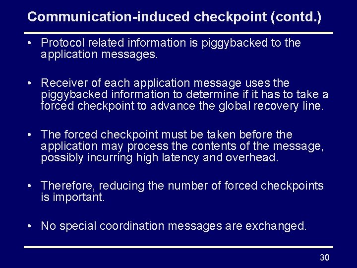 Communication-induced checkpoint (contd. ) • Protocol related information is piggybacked to the application messages.