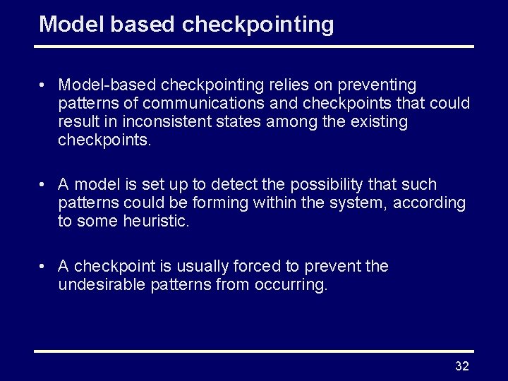 Model based checkpointing • Model-based checkpointing relies on preventing patterns of communications and checkpoints