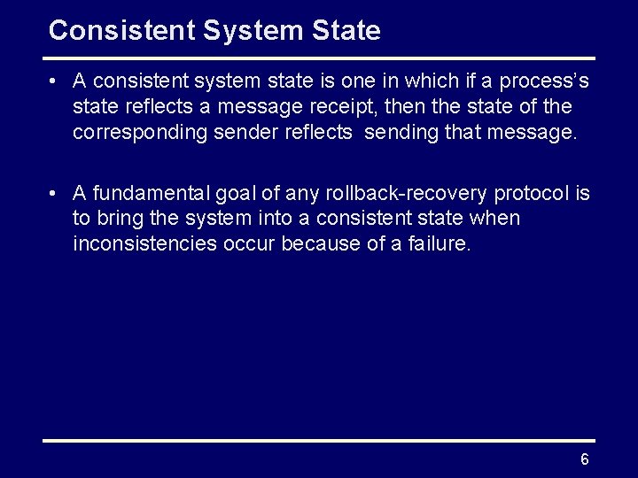 Consistent System State • A consistent system state is one in which if a