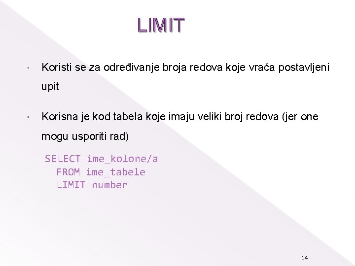 LIMIT Koristi se za određivanje broja redova koje vraća postavljeni upit Korisna je kod