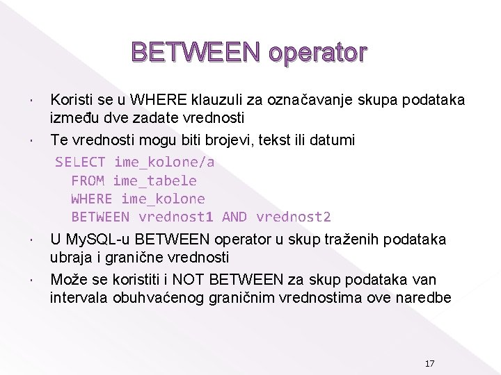 BETWEEN operator Koristi se u WHERE klauzuli za označavanje skupa podataka između dve zadate