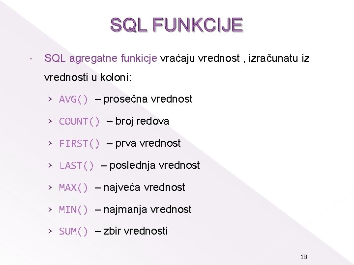 SQL FUNKCIJE SQL agregatne funkicje vraćaju vrednost , izračunatu iz vrednosti u koloni: ›