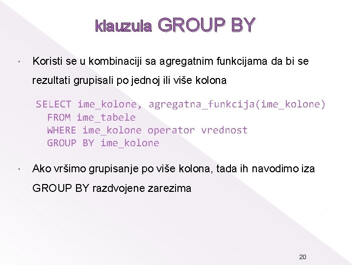 klauzula GROUP BY Koristi se u kombinaciji sa agregatnim funkcijama da bi se rezultati