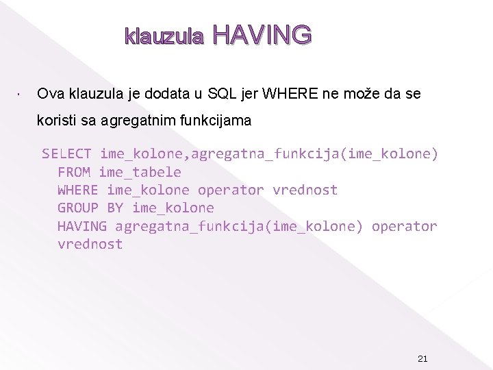 klauzula HAVING Ova klauzula je dodata u SQL jer WHERE ne može da se