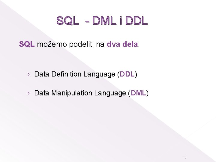 SQL - DML i DDL SQL možemo podeliti na dva dela: › Data Definition