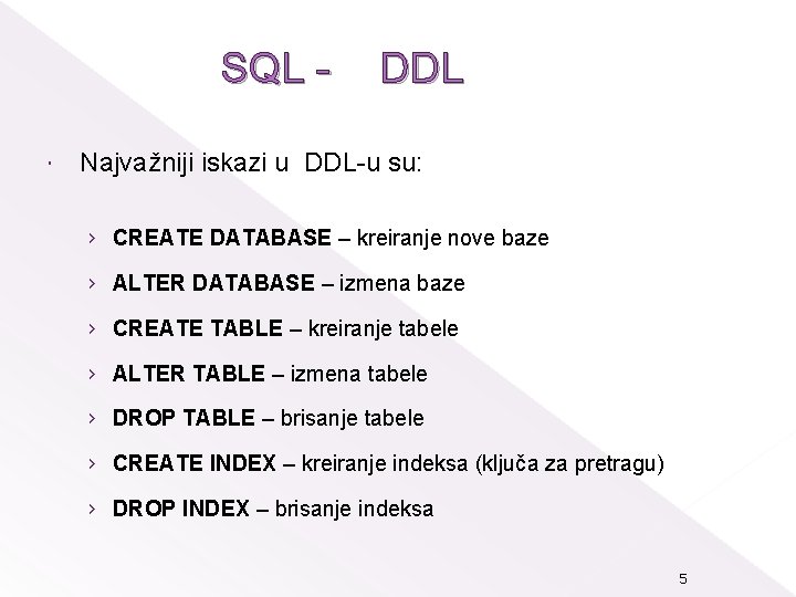 SQL DDL Najvažniji iskazi u DDL-u su: › CREATE DATABASE – kreiranje nove baze