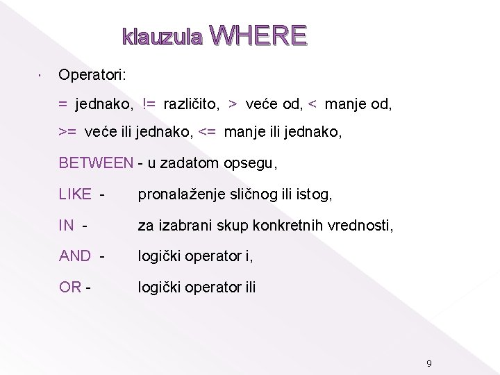 klauzula WHERE Operatori: = jednako, != različito, > veće od, < manje od, >=