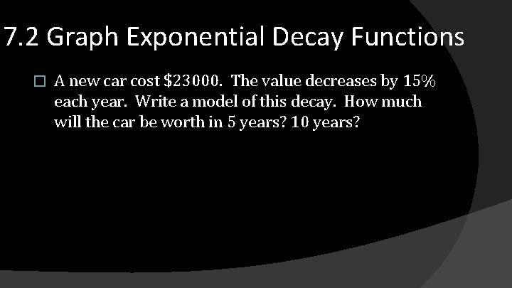 7. 2 Graph Exponential Decay Functions � A new car cost $23000. The value