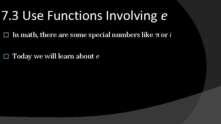 7. 3 Use Functions Involving e � In math, there are some special numbers