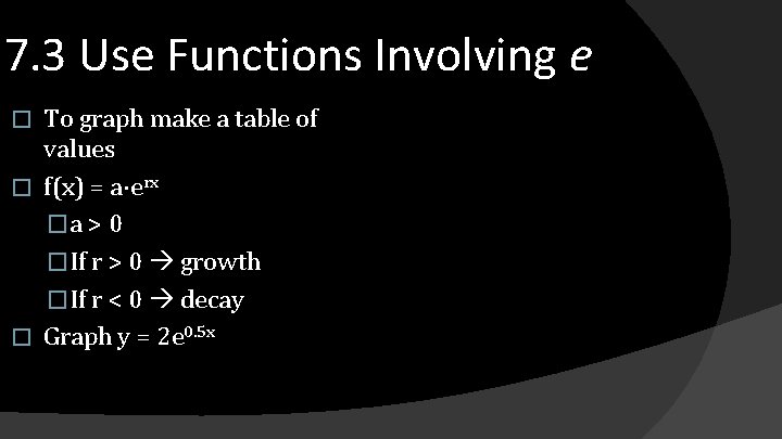 7. 3 Use Functions Involving e To graph make a table of values �