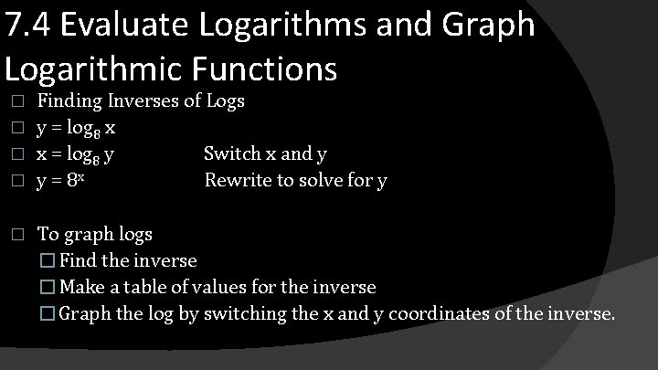 7. 4 Evaluate Logarithms and Graph Logarithmic Functions Finding Inverses of Logs � y