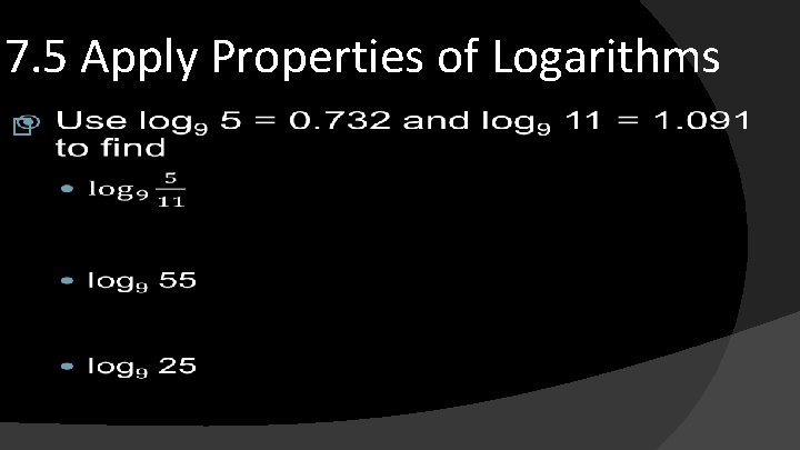 7. 5 Apply Properties of Logarithms � 