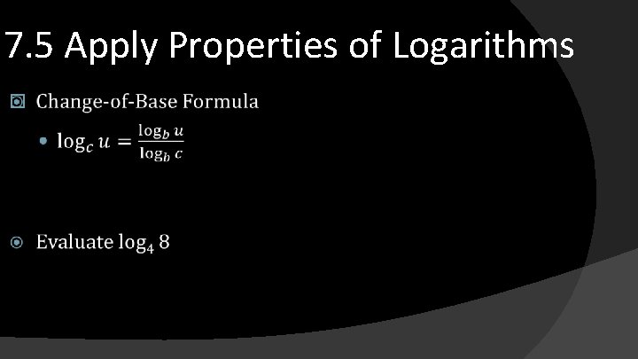 7. 5 Apply Properties of Logarithms � 