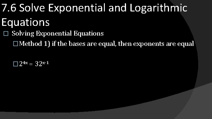 7. 6 Solve Exponential and Logarithmic Equations � Solving Exponential Equations �Method 1) if