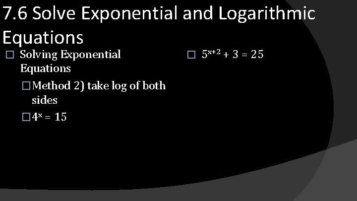 7. 6 Solve Exponential and Logarithmic Equations � Solving Exponential Equations �Method 2) take
