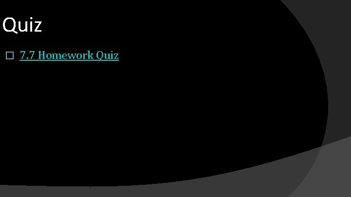 Quiz � 7. 7 Homework Quiz 