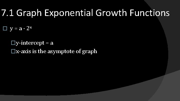 7. 1 Graph Exponential Growth Functions � y = a · 2 x �y-intercept