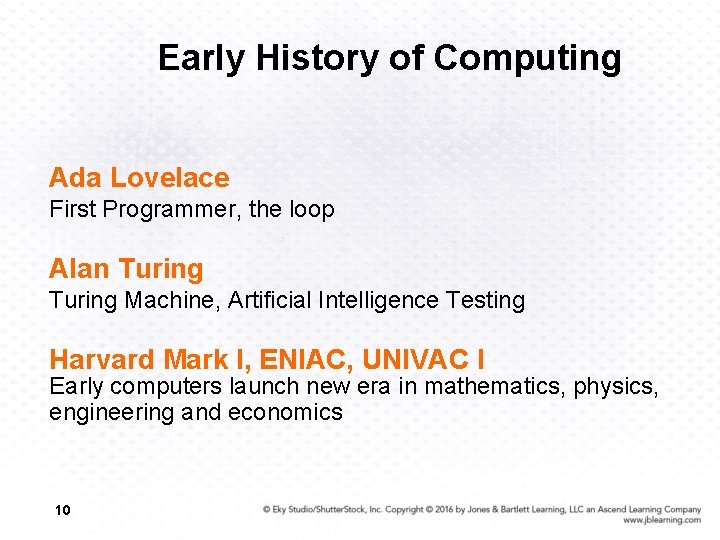 Early History of Computing Ada Lovelace First Programmer, the loop Alan Turing Machine, Artificial