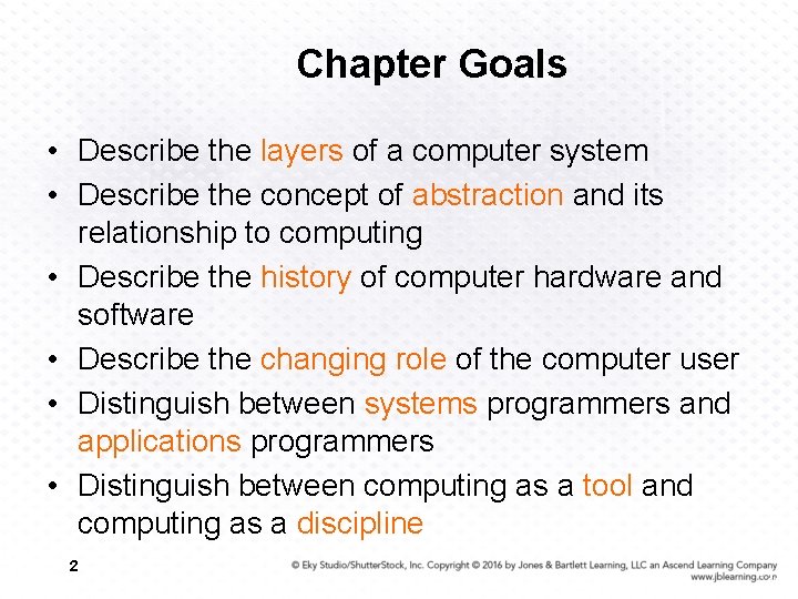 Chapter Goals • Describe the layers of a computer system • Describe the concept