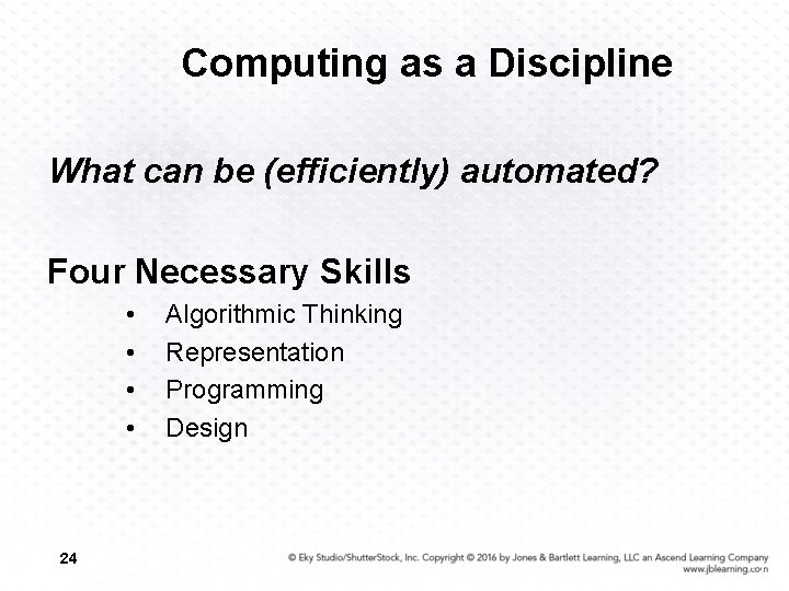 Computing as a Discipline What can be (efficiently) automated? Four Necessary Skills • •