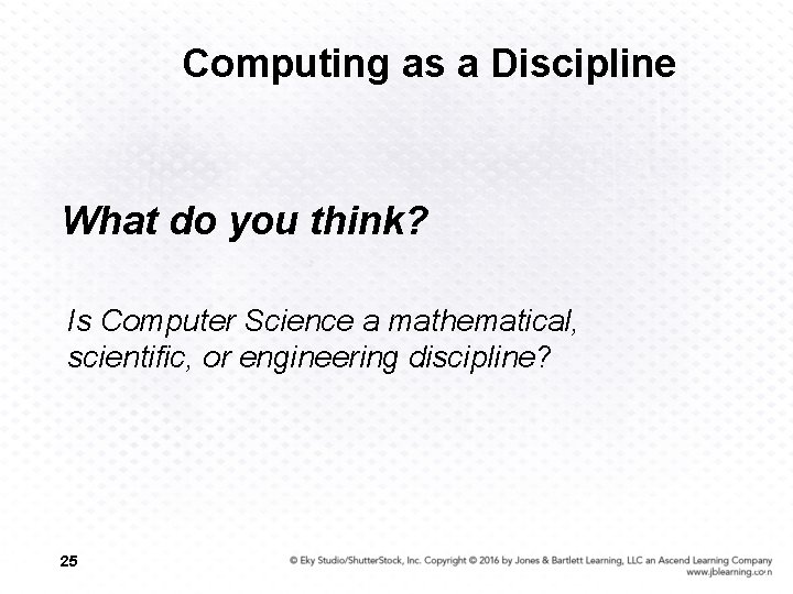 Computing as a Discipline What do you think? Is Computer Science a mathematical, scientific,