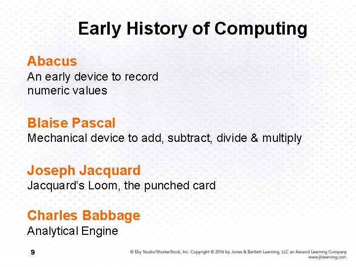 Early History of Computing Abacus An early device to record numeric values Blaise Pascal