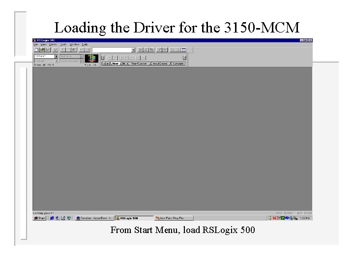 Loading the Driver for the 3150 -MCM From Start Menu, load RSLogix 500 