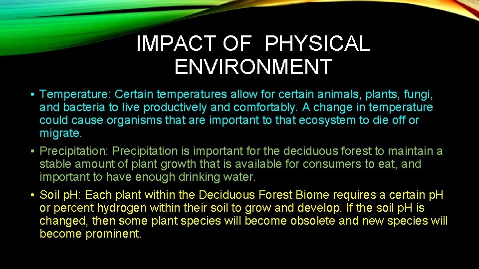 IMPACT OF PHYSICAL ENVIRONMENT • Temperature: Certain temperatures allow for certain animals, plants, fungi,