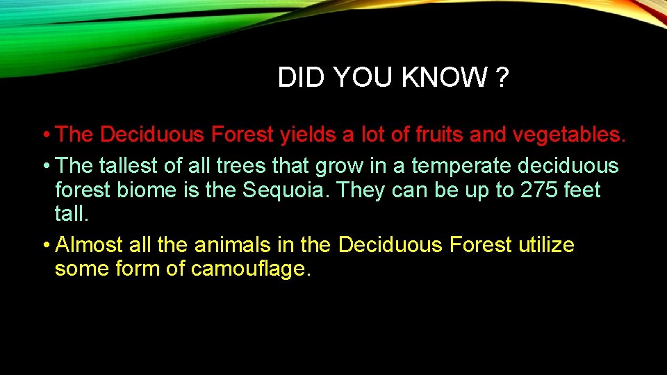 DID YOU KNOW ? • The Deciduous Forest yields a lot of fruits and