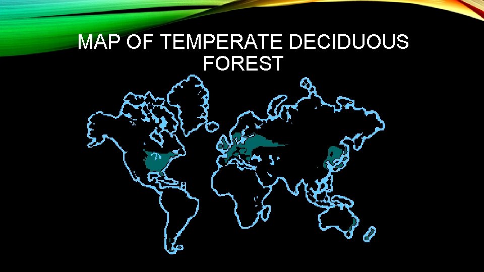 MAP OF TEMPERATE DECIDUOUS FOREST 