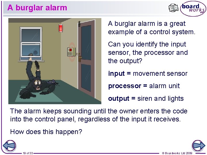 A burglar alarm is a great example of a control system. Can you identify A burglar alarm is a great example of a control system. Can you identify