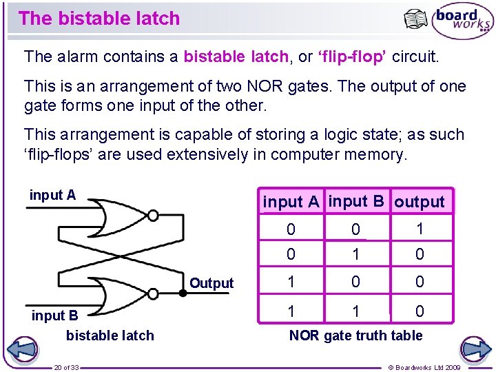 The bistable latch The alarm contains a bistable latch, or ‘flip-flop’ circuit. This is The bistable latch The alarm contains a bistable latch, or ‘flip-flop’ circuit. This is