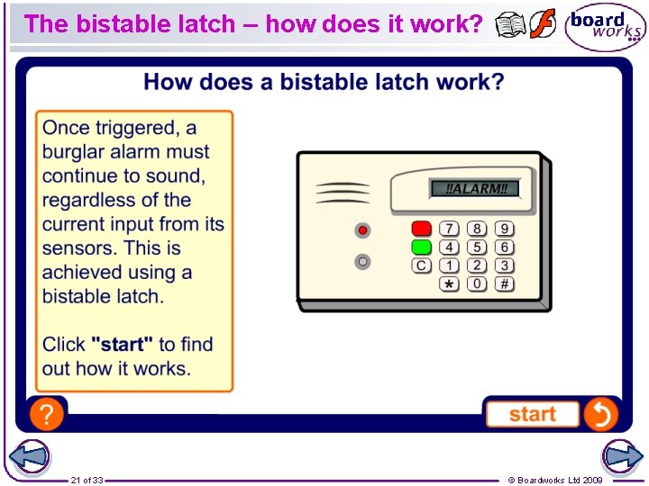 The bistable latch – how does it work? 21 of 33 © Boardworks Ltd The bistable latch – how does it work? 21 of 33 © Boardworks Ltd