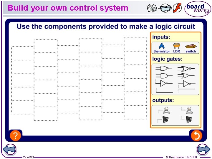 Build your own control system 22 of 33 © Boardworks Ltd 2009 Build your own control system 22 of 33 © Boardworks Ltd 2009
