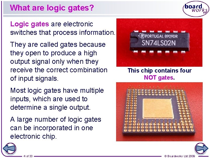 What are logic gates? Logic gates are electronic switches that process information. They are What are logic gates? Logic gates are electronic switches that process information. They are