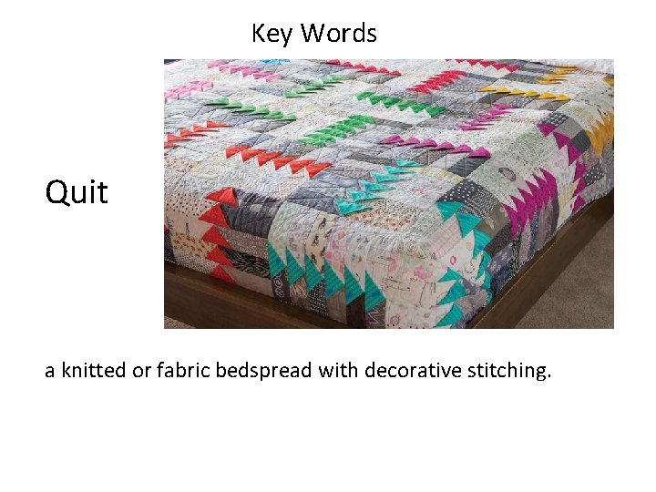 Key Words Quit a knitted or fabric bedspread with decorative stitching. 