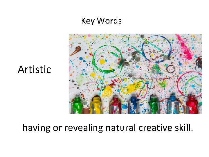 Key Words Artistic having or revealing natural creative skill. 