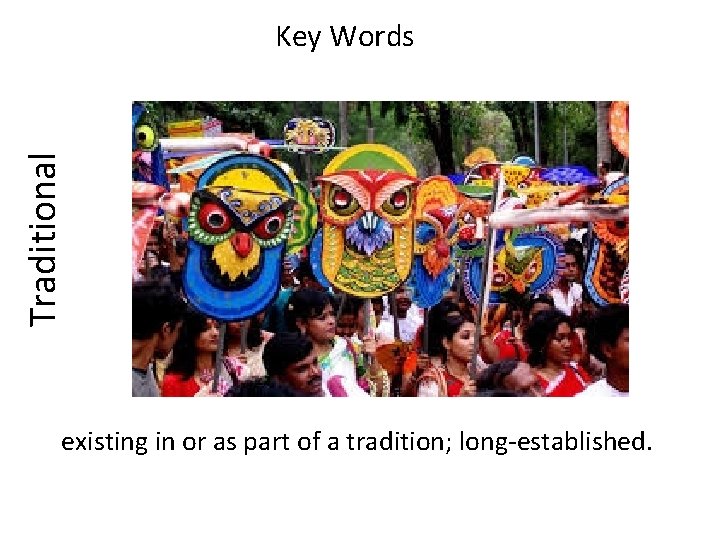 Traditional Key Words existing in or as part of a tradition; long-established. 