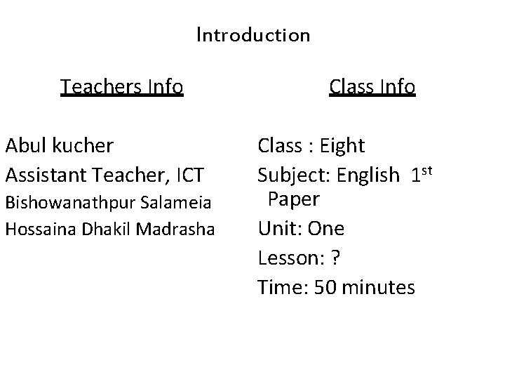 Introduction Teachers Info Abul kucher Assistant Teacher, ICT Bishowanathpur Salameia Hossaina Dhakil Madrasha Class