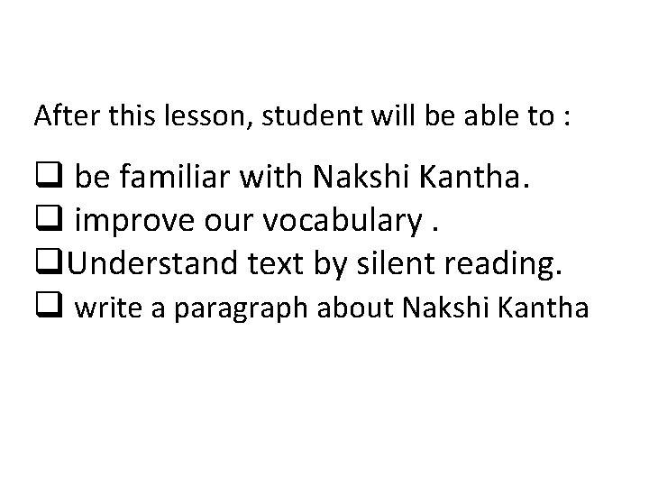 After this lesson, student will be able to : q be familiar with Nakshi