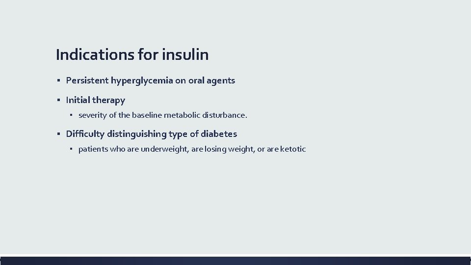 Indications for insulin ▪ Persistent hyperglycemia on oral agents ▪ Initial therapy ▪ severity